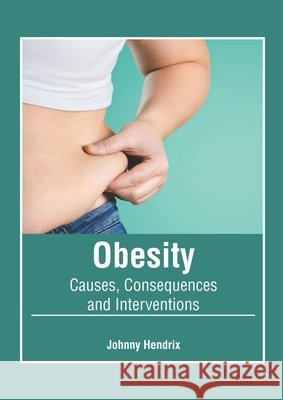 Obesity: Causes, Consequences and Interventions Johnny Hendrix 9781632426451 Foster Academics - książka