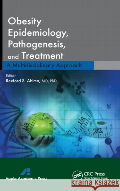 Obesity Epidemiology, Pathogenesis, and Treatment: A Multidisciplinary Approach Ahima, Rexford S. 9781771880084 Apple Academic Press Inc. - książka