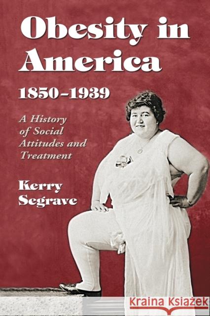 Obesity in America, 1850-1939: A History of Social Attitudes and Treatment Segrave, Kerry 9780786441204 McFarland & Company - książka