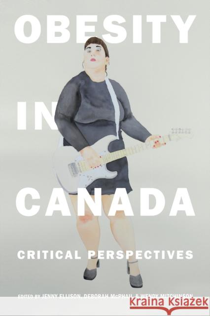 Obesity in Canada: Critical Perspectives Jenny Ellison Deborah McPhail Wendy Mitchinson 9781442628540 University of Toronto Press - książka