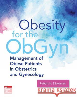 Obesity Medicine: Management of Obesity in Women's Health Care Robert Silverman 9780071843515 McGraw-Hill Education / Medical - książka