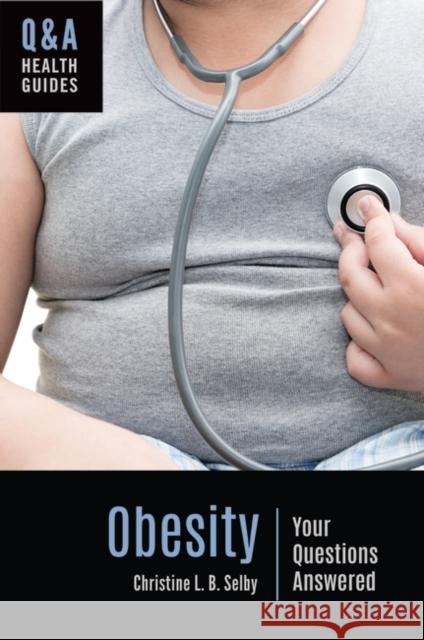 Obesity: Your Questions Answered Christine L. B. Selby   9781440861468 Greenwood Publishing Group Inc - książka