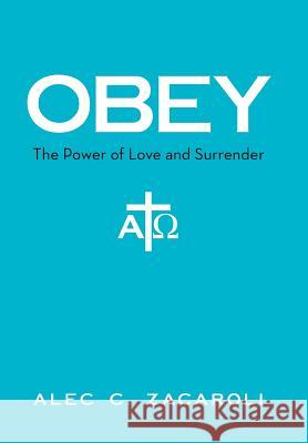 Obey: The Power of Love and Surrender Alec C. Zacaroli 9781490837543 WestBow Press - książka