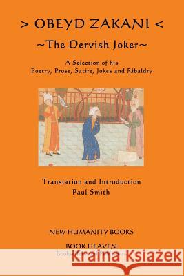 Obeyd Zakani: The Dervish Joker: A Selection of his Poetry, Prose, Satire, Jokes and Ribaldry. Smith, Paul 9781479315857 Createspace - książka