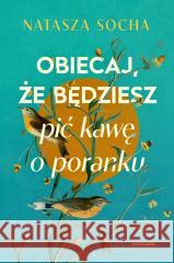 Obiecaj, że będziesz pić kawę o poranku Natasza Socha 9788381326803 Zwierciadło - książka