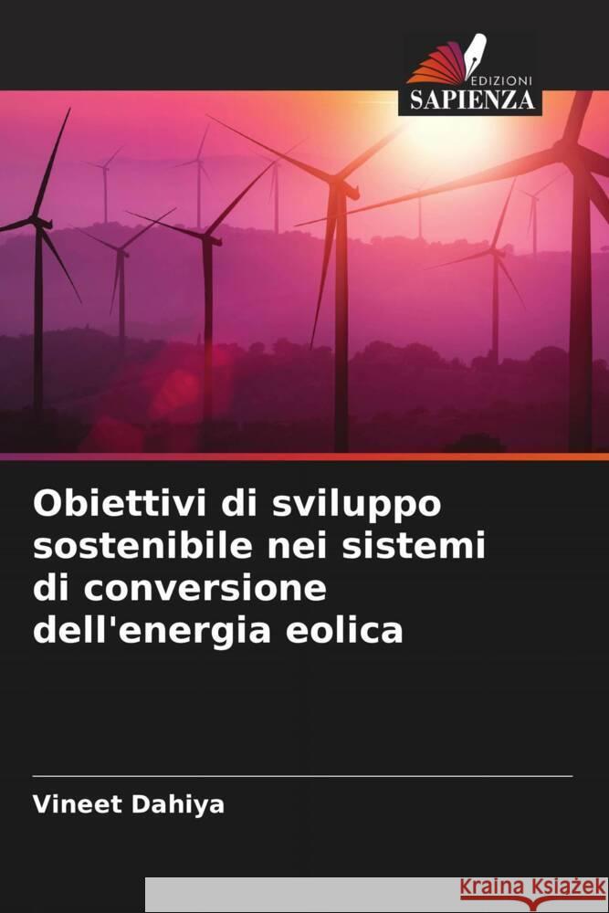 Obiettivi di sviluppo sostenibile nei sistemi di conversione dell'energia eolica Vineet Dahiya 9786207339914 Edizioni Sapienza - książka