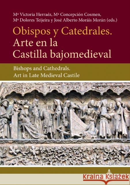 Obispos Y Catedrales. Arte En La Castilla Bajjomedieval: Bishops and Cathedrals. Art in Late Medieval Castile Herráez, Maria Victoria 9783034333337 Peter Lang AG, Internationaler Verlag der Wis - książka