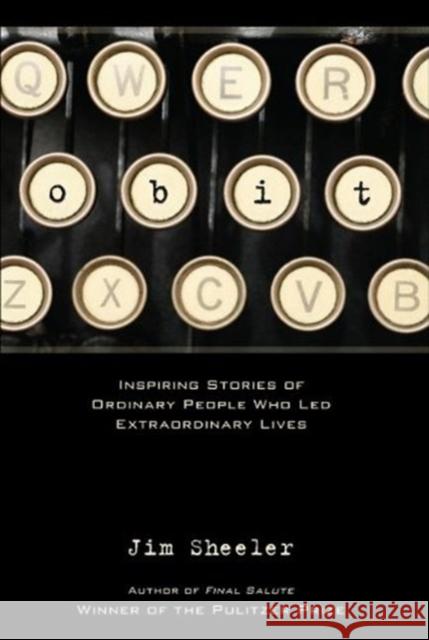 Obit.: Inspiring Stories of Ordinary People That Led Extraordinary Lives Jim Sheeler 9780871089434 Graphic Arts Center Publishing Co - książka