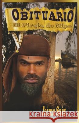 Obituario, el pirata de Nipe Saiz, Jaime 9781985016965 Createspace Independent Publishing Platform - książka