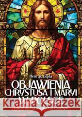 Objawienia Chrystusa i Maryi w Polsce Henryk Bejda 9788380799417 Fronda - książka