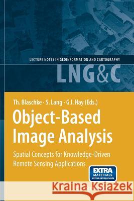 Object-Based Image Analysis: Spatial Concepts for Knowledge-Driven Remote Sensing Applications Blaschke, Thomas 9783662501467 Springer - książka