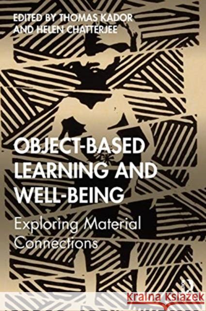 Object-Based Learning and Well-Being: Exploring Material Connections Thomas Kador Helen Chatterjee 9781138388048 Routledge - książka