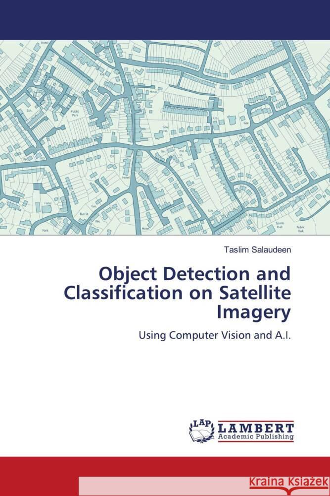 Object Detection and Classification on Satellite Imagery Salaudeen, Taslim 9786206751014 LAP Lambert Academic Publishing - książka