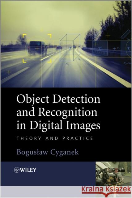 Object Detection and Recognition in Digital Images: Theory and Practice Cyganek, Boguslaw 9780470976371 John Wiley & Sons - książka