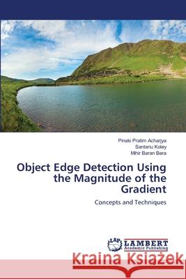 Object Edge Detection Using the Magnitude of the Gradient Pinaki Pratim Acharjya Santanu Koley Mihir Baran Bera 9786203841107 LAP Lambert Academic Publishing - książka