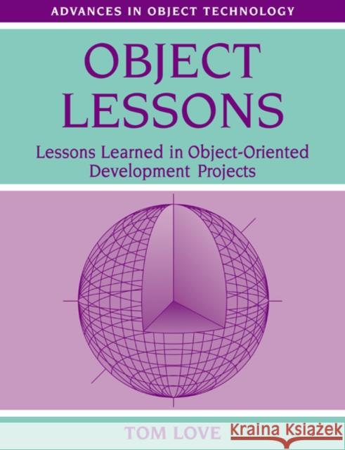 Object Lessons: Lessons Learned in Object-Oriented Development Projects Love, Tom 9780134724324 Cambridge University Press - książka