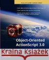 Object-Oriented ActionScript 3.0 Peter Elst Sas Jacobs Todd Yard 9781590598450 Friends of ED