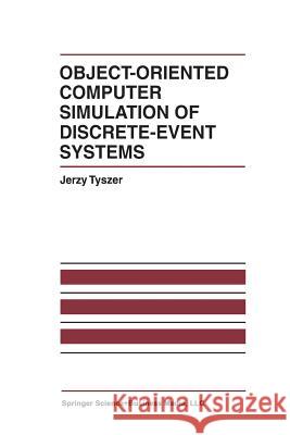 Object-Oriented Computer Simulation of Discrete-Event Systems Jerzy Tyszer 9781461372875 Springer - książka