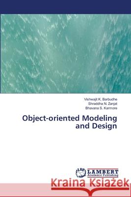 Object-oriented Modeling and Design Vishwajit K Barbudhe, Shraddha N Zanjat, Bhavana S Karmore 9786202668156 LAP Lambert Academic Publishing - książka