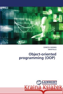 Object-oriented programming (OOP) Ganesh Manian Mani Raju 9786207844302 LAP Lambert Academic Publishing - książka