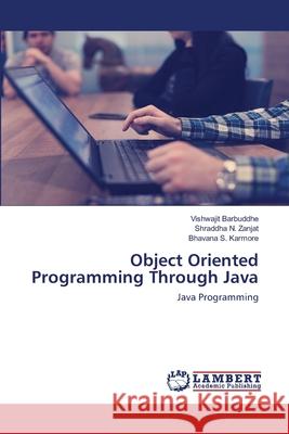 Object Oriented Programming Through Java Barbuddhe, Vishwajit 9786202513463 LAP Lambert Academic Publishing - książka
