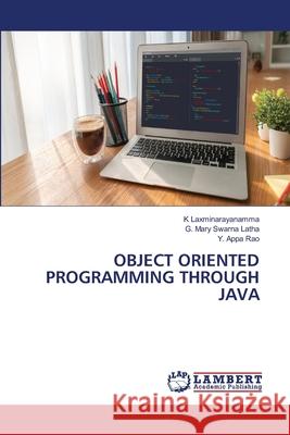 OBJECT ORIENTED PROGRAMMING THROUGH JAVA Laxminarayanamma, K, Mary Swarna Latha, G., Appa Rao, Y. 9786207811281 LAP Lambert Academic Publishing - książka