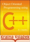 Object Oriented Programming Using C++ B. Chandra 9780849324192 CRC Press