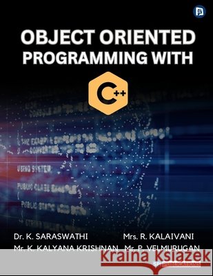 Object Oriented Programming with C++ K. Saraswathi R. Kalaivani K. Kalyana Krishnan 9788199040861 SPI Publications - książka