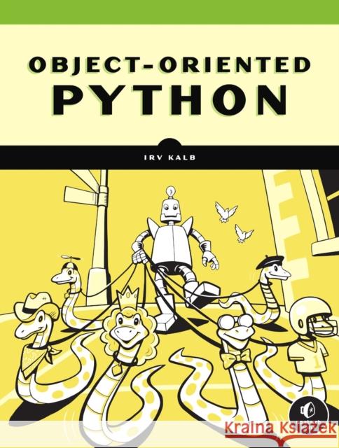 Object-Oriented Python: Master OOP by Building Games and GUIs Irv Kalb 9781718502062 No Starch Press,US - książka