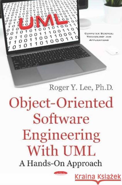 Object-Oriented Software Engineering with UML: A Hands-On Approach Roger Y. Lee   9781536147551 Nova Science Publishers Inc - książka