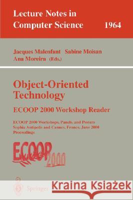 Object-Oriented Technology: Ecoop 2000 Workshop Reader: Ecoop 2000 Workshops, Panels, and Posters Sophia Antipolis and Cannes, France, June 12-16, 200 Malenfant, Jacques 9783540415138 Springer - książka