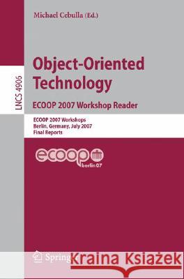 Object-Oriented Technology. Ecoop 2007 Workshop Reader: Ecoop 2007 Workshops, Berlin, Germany, July 30-31, 2007, Final Reports Cebulla, Michael 9783540781943 Springer - książka