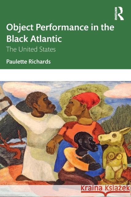 Object Performance in the Black Atlantic: The United States Paulette Richards 9781032054865 Routledge - książka