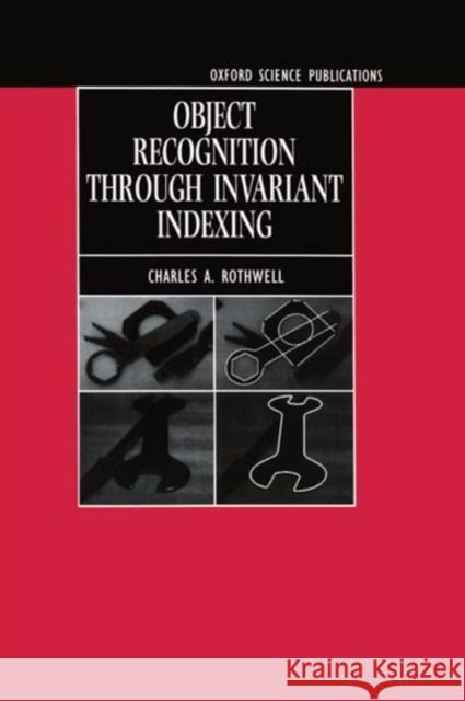 Object Recognition Through Invariant Indexing Rothwell, Charles A. 9780198565123 Oxford University Press, USA - książka