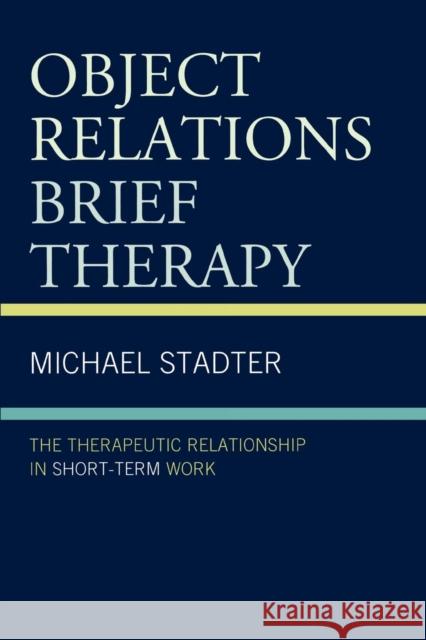 Object Relations Brief Therapy: The Therapeutic Relationship in Short-Term Work Stadter, Michael 9780765706904 Jason Aronson - książka