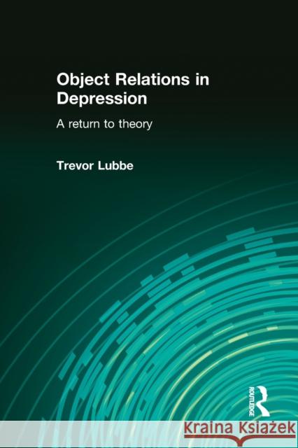 Object Relations in Depression: A Return to Theory Lubbe, Trevor 9780415576772  - książka