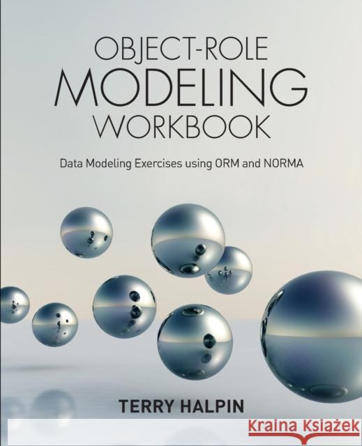 Object-Role Modeling Workbook: Data Modeling Exercises using ORM and NORMA Halpin, Terry 9781634621045 Technics Publications LLC - książka