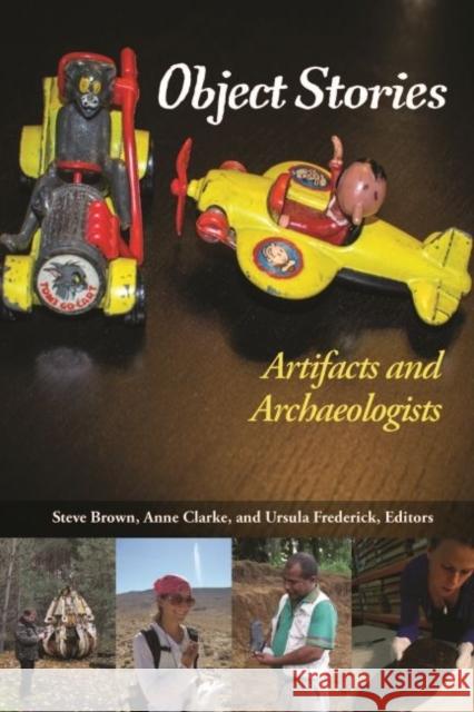 Object Stories: Artifacts and Archaeologists Steve Brown Annie Clarke Ursula Frederick 9781611323832 Left Coast Press - książka