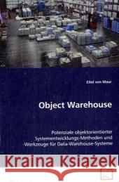 Object Warehouse : Potenziale objektorientierter Systementwicklungs-Methoden und -Werkzeuge für Data-Warehouse-Systeme Maur, Eitel von 9783639078893 VDM Verlag Dr. Müller - książka