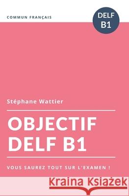 Objectif DELF B1 Stephane Wattier 9781672509763 Independently Published - książka