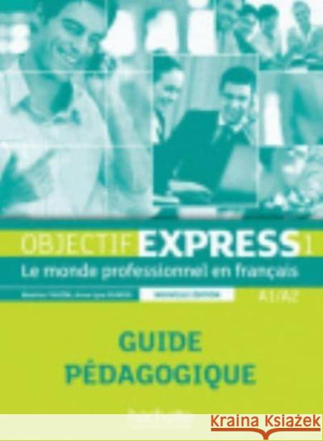 Objectif Express 1 Ne: Guide Pedagogique: Objectif Express 1 Ne: Guide Pedagogique Beatrice Tauzin Anne-Lyse DuBois Tauzin 9782011560438 Hachette Fle - książka