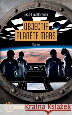 Objectif plan?te Mars Jean-Luc Marcelin 9782336504421 Editions L'Harmattan - książka