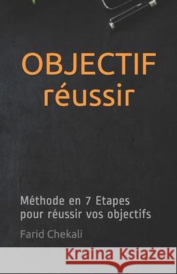 OBJECTIF réussir: Méthode en 7 Etapes pour réussir vos objectifs Chekali, Farid 9781520788500 Independently Published - książka