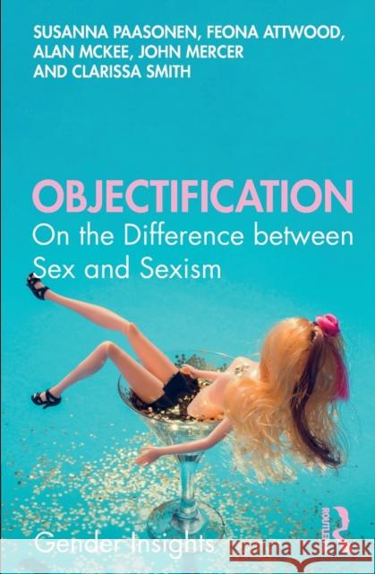 Objectification: On the Difference Between Sex and Sexism Feona Attwood Alan McKee John Mercer 9780367199098 Routledge - książka