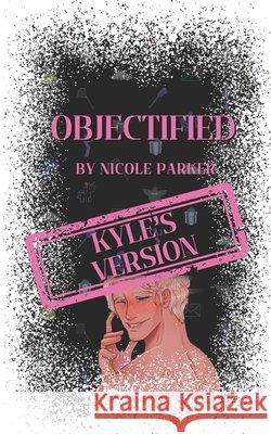 Objectified: Kyle's Version Parker, Nicole 9798314508664 Independently Published - książka