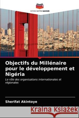 Objectifs du Millénaire pour le développement et Nigéria Akintoye, Sherifat 9786202770385 Editions Notre Savoir - książka