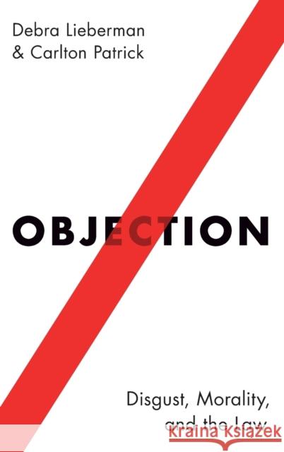 Objection: Disgust, Morality, and the Law Debra Lieberman Carlton Patrick 9780190491291 Oxford University Press, USA - książka