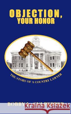 Objection, Your Honor Bobby L. Culpepper 9781470104139 Createspace - książka
