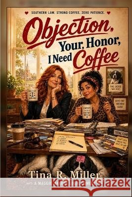 Objection, Your Honor... I Need Coffee: A Maggie Malone Legal Comedy Miller, Tina R. 9798171792923 Independently Published - książka