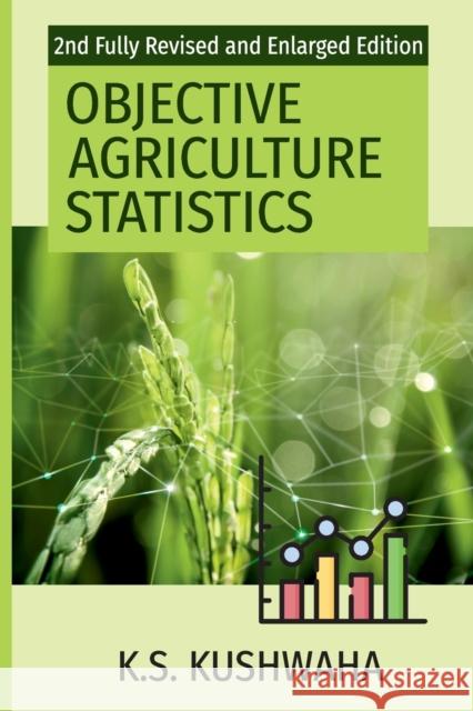 Objective Agriculture Statistics (2nd Fully Revised And Enlarged Edition) K. S. Kushwaha 9789391383510 New India Publishing Agency- Nipa - książka